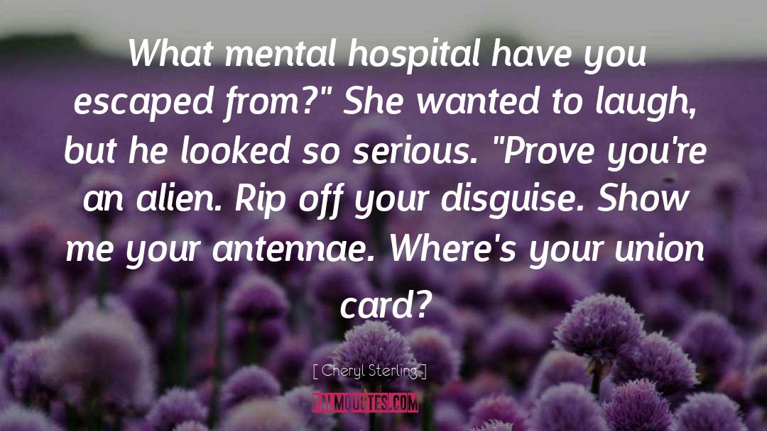 Cheryl Sterling Quotes: What mental hospital have you