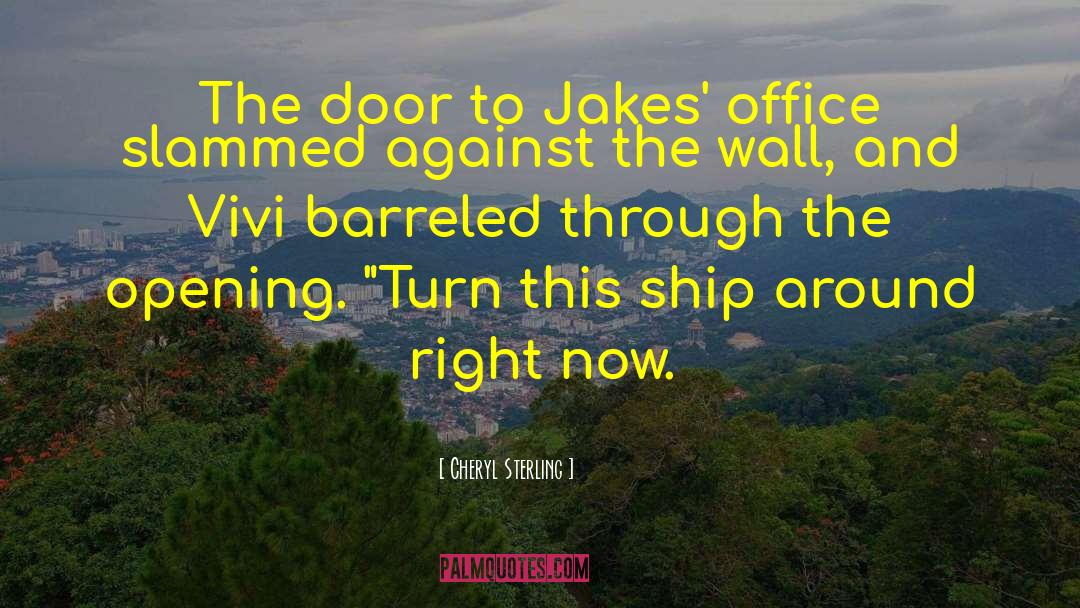 Cheryl Sterling Quotes: The door to Jakes' office
