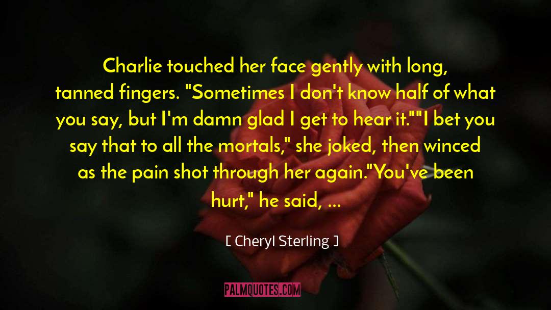 Cheryl Sterling Quotes: Charlie touched her face gently