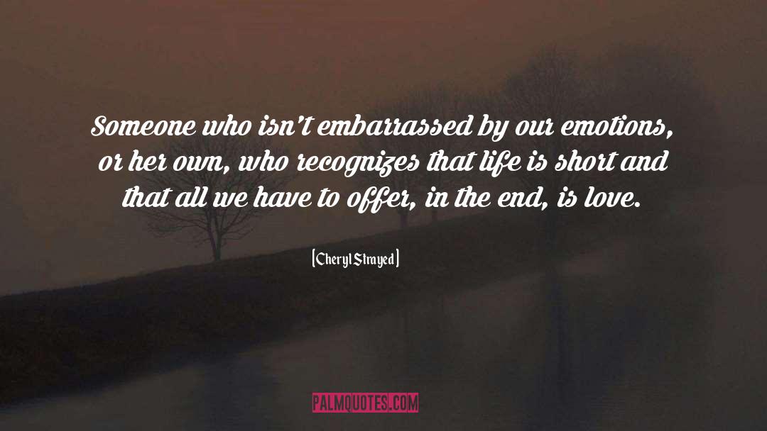 Cheryl Strayed Quotes: Someone who isn't embarrassed by