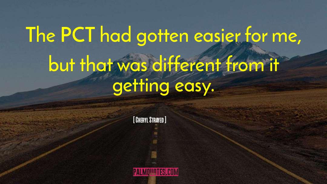 Cheryl Strayed Quotes: The PCT had gotten easier