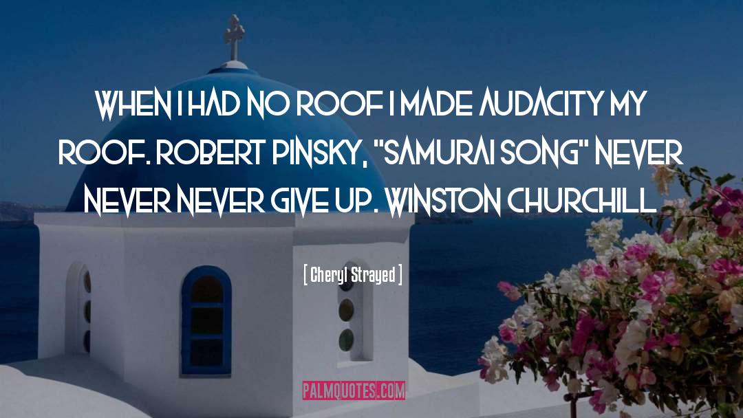 Cheryl Strayed Quotes: When I had no roof