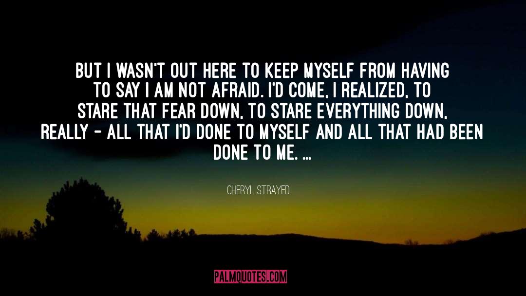 Cheryl Strayed Quotes: But I wasn't out here