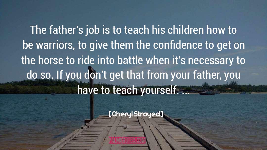 Cheryl Strayed Quotes: The father's job is to