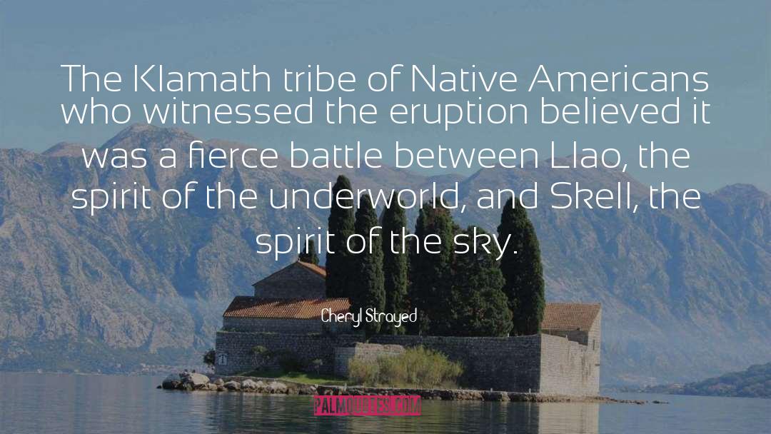 Cheryl Strayed Quotes: The Klamath tribe of Native