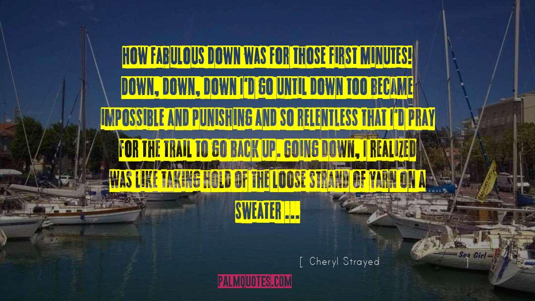 Cheryl Strayed Quotes: How fabulous down was for
