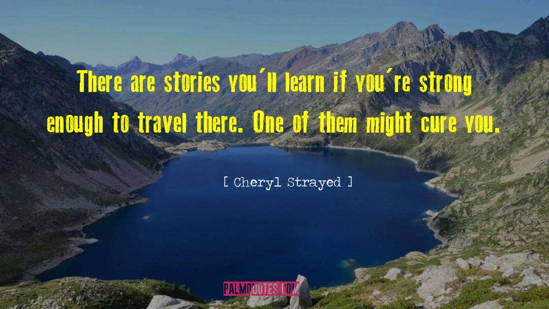 Cheryl Strayed Quotes: There are stories you'll learn