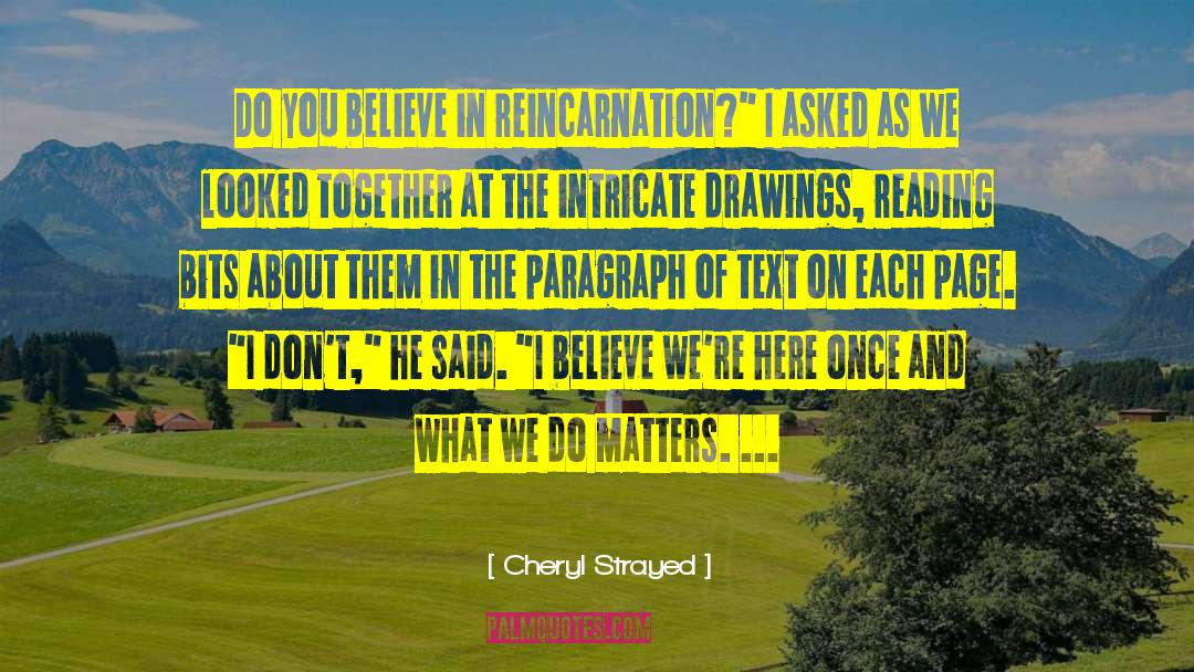 Cheryl Strayed Quotes: Do you believe in reincarnation?