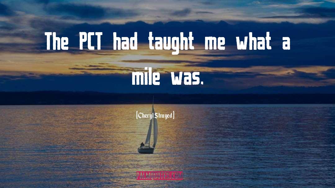 Cheryl Strayed Quotes: The PCT had taught me