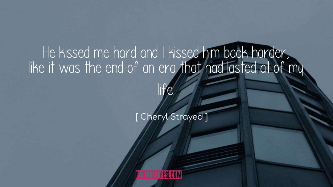 Cheryl Strayed Quotes: He kissed me hard and