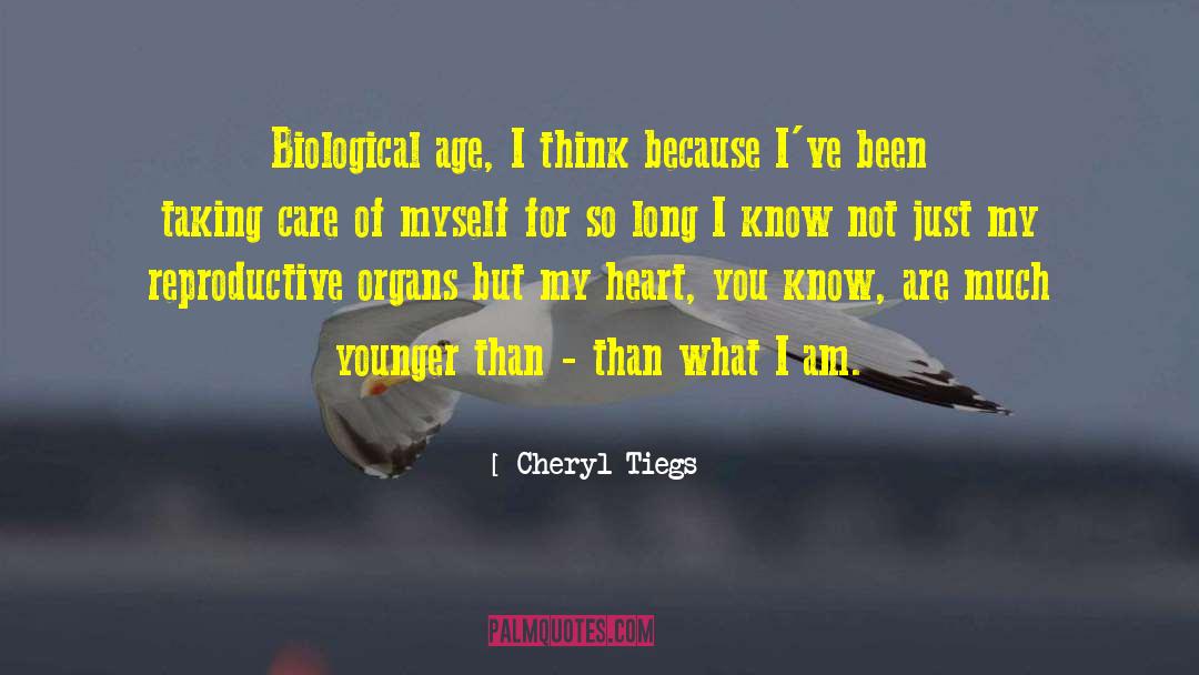 Cheryl Tiegs Quotes: Biological age, I think because