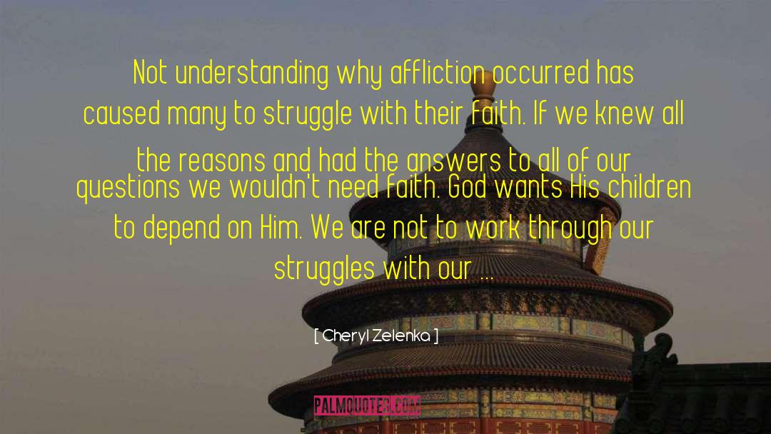 Cheryl Zelenka Quotes: Not understanding why affliction occurred