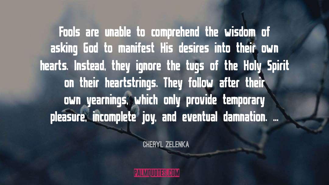 Cheryl Zelenka Quotes: Fools are unable to comprehend