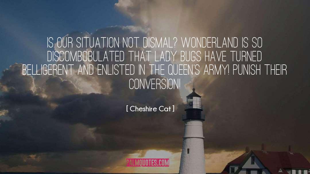 Cheshire Cat Quotes: Is our situation not dismal?