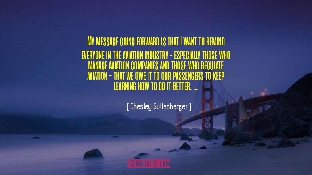 Chesley Sullenberger Quotes: My message going forward is