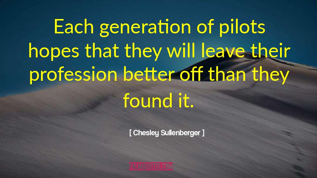 Chesley Sullenberger Quotes: Each generation of pilots hopes