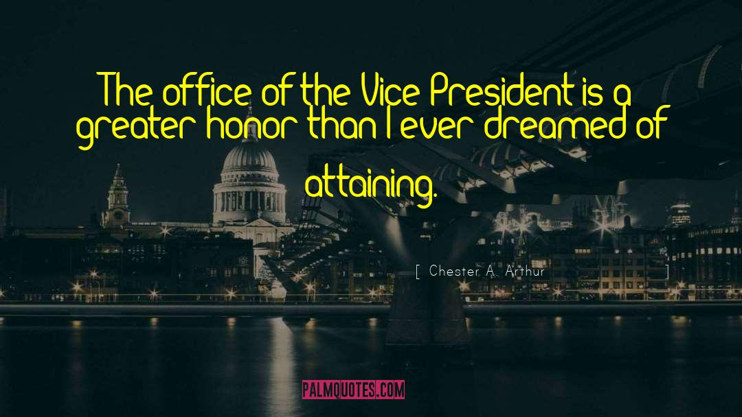 Chester A. Arthur Quotes: The office of the Vice-President