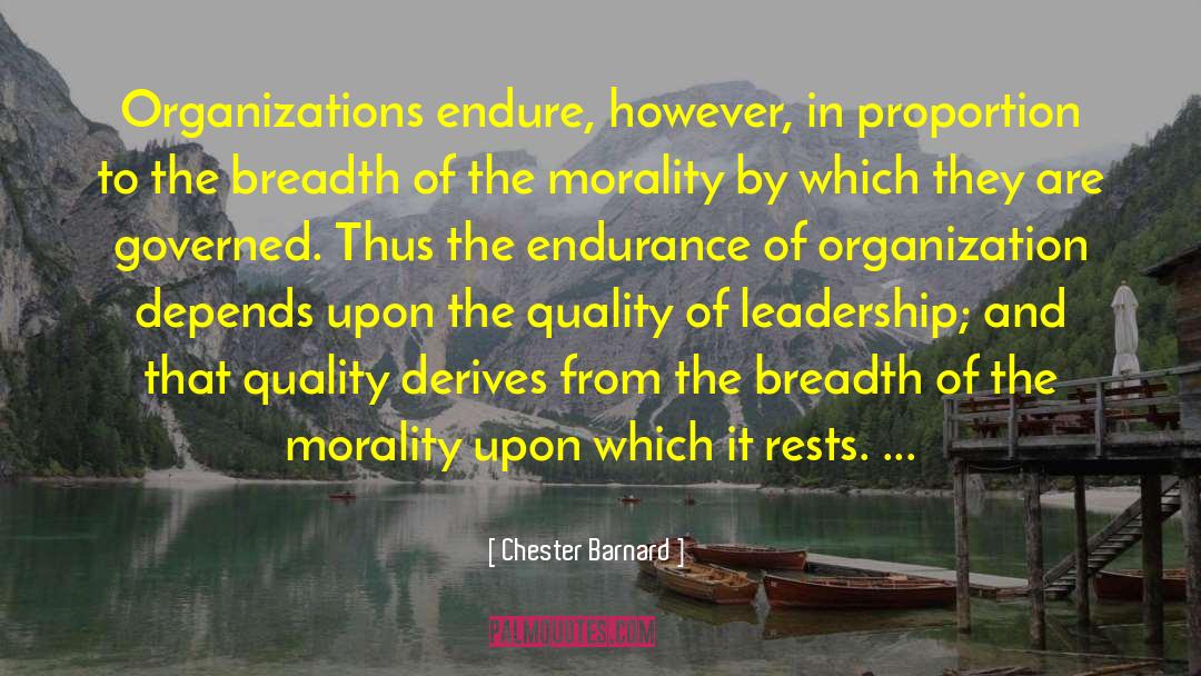 Chester Barnard Quotes: Organizations endure, however, in proportion