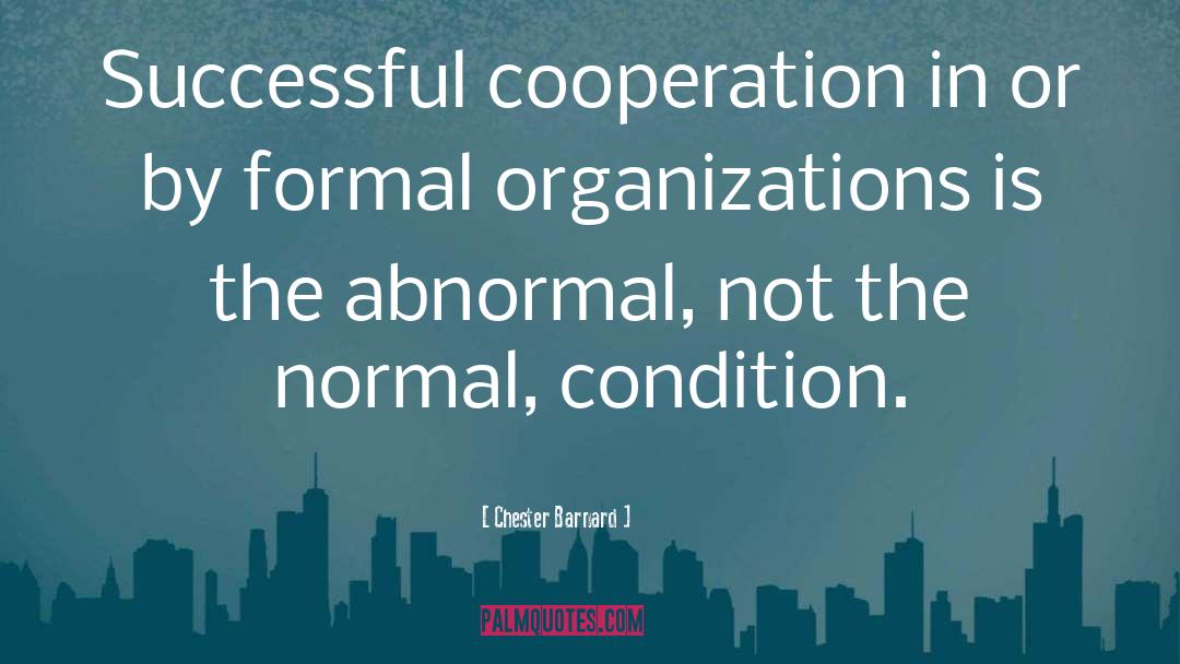 Chester Barnard Quotes: Successful cooperation in or by