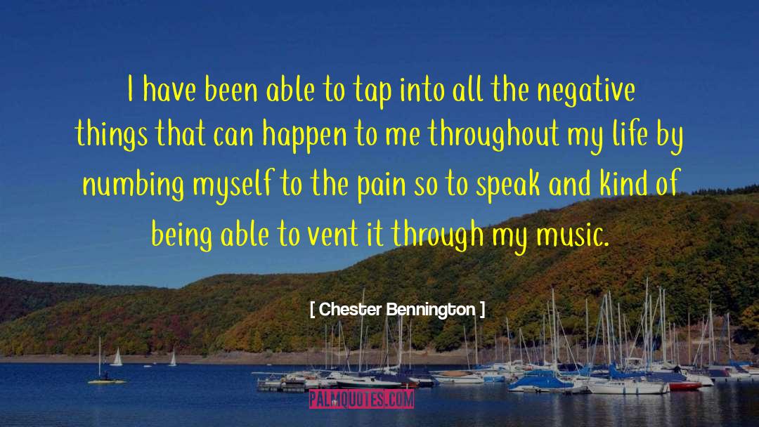 Chester Bennington Quotes: I have been able to