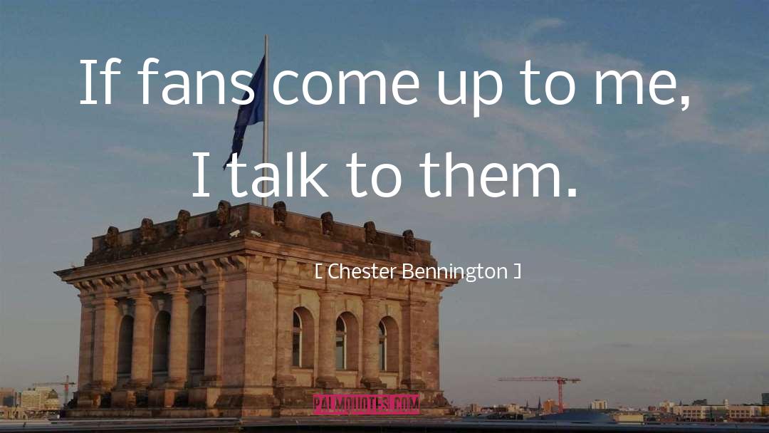 Chester Bennington Quotes: If fans come up to