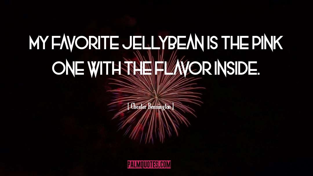 Chester Bennington Quotes: My favorite jellybean is the