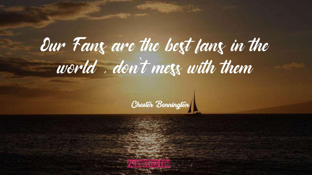 Chester Bennington Quotes: Our Fans are the best