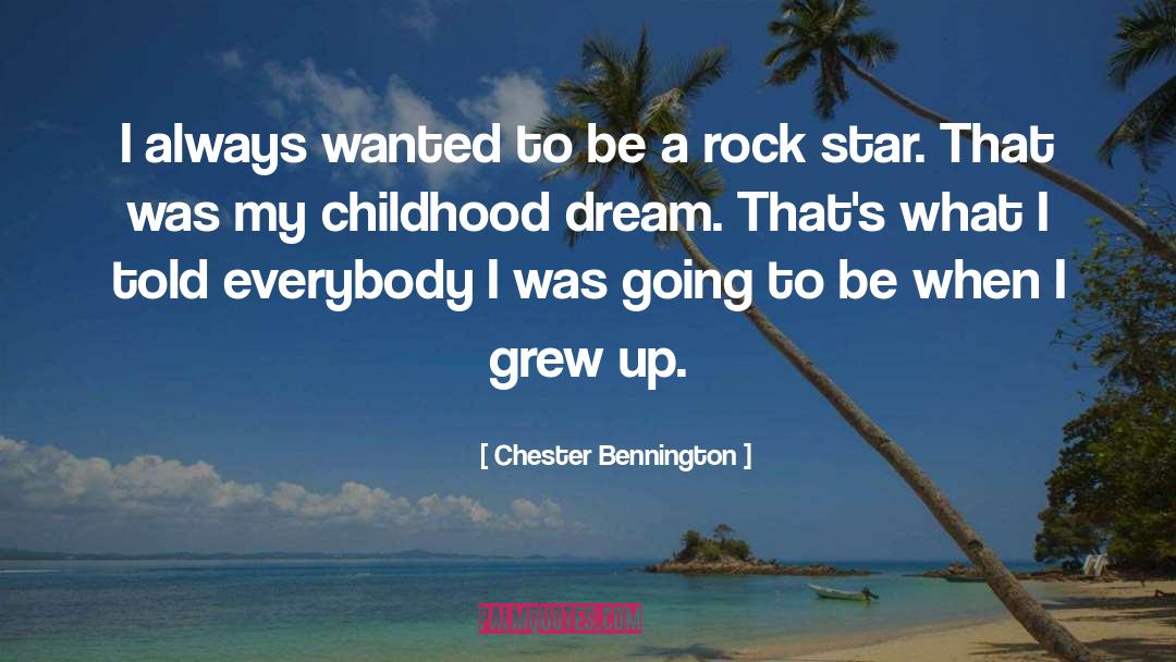 Chester Bennington Quotes: I always wanted to be