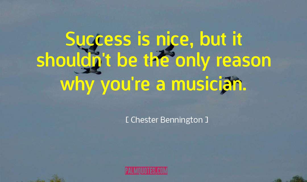 Chester Bennington Quotes: Success is nice, but it