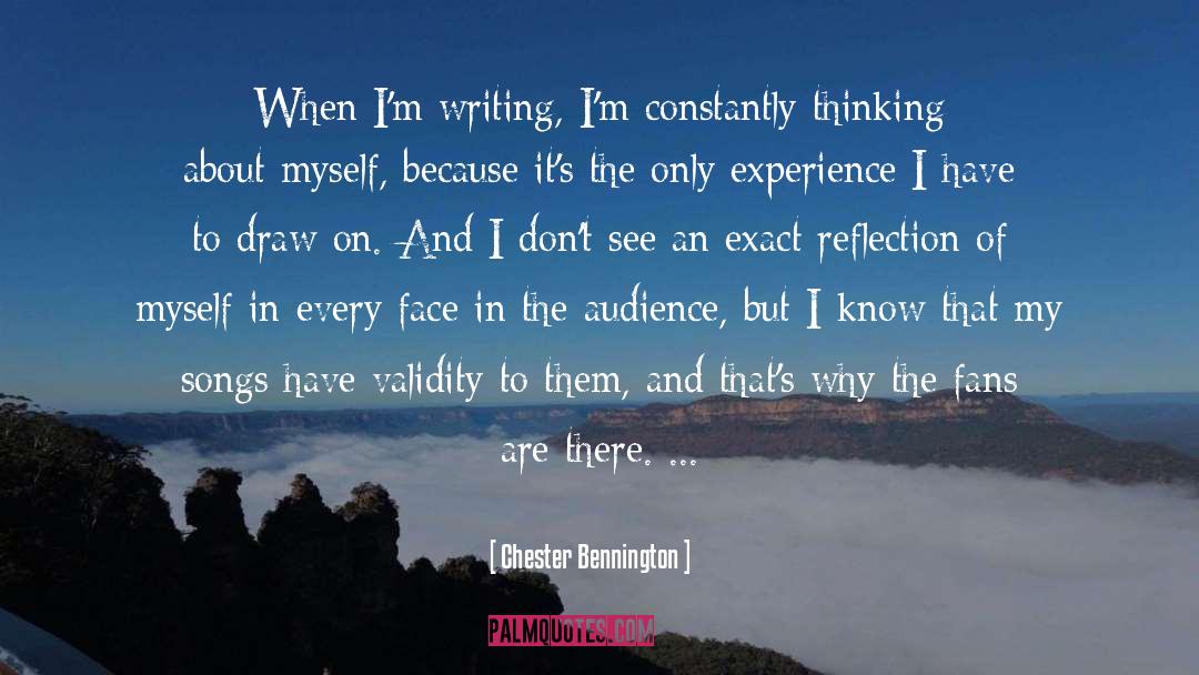 Chester Bennington Quotes: When I'm writing, I'm constantly