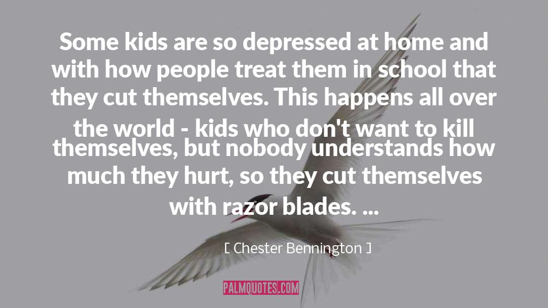 Chester Bennington Quotes: Some kids are so depressed