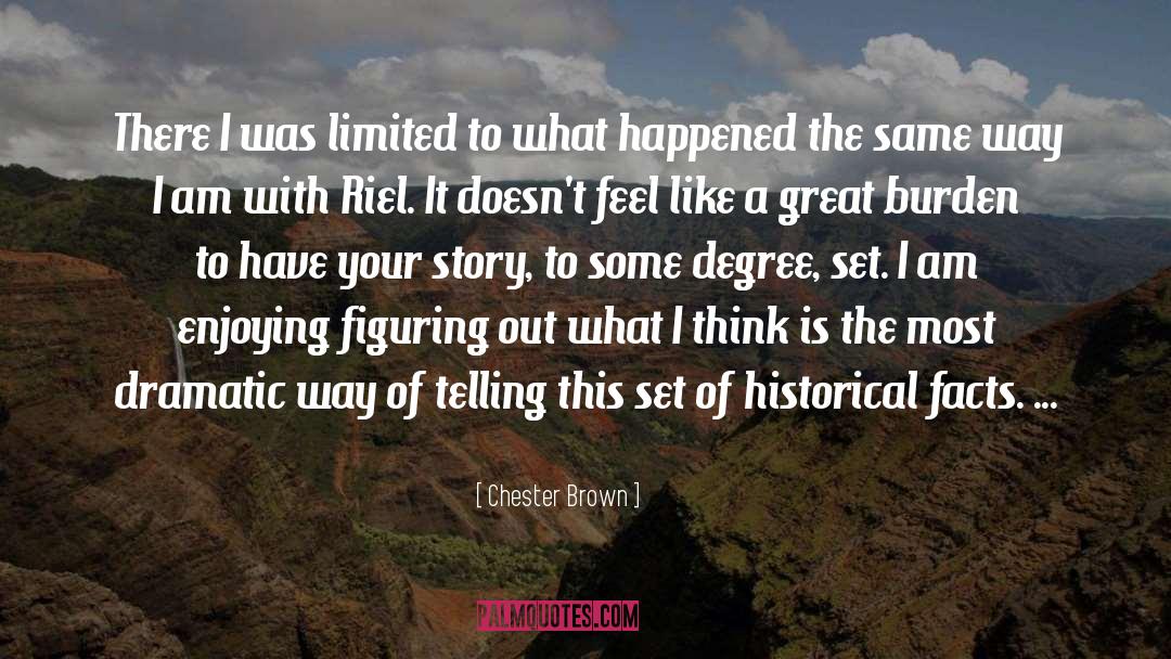 Chester Brown Quotes: There I was limited to