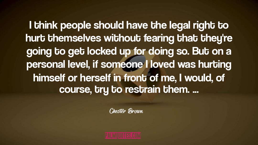 Chester Brown Quotes: I think people should have