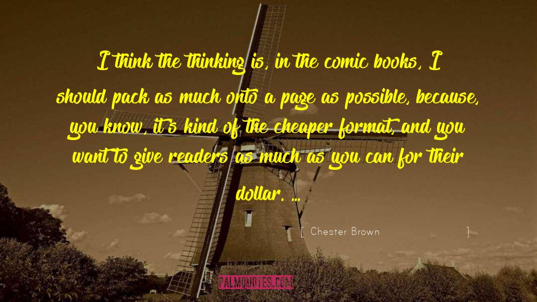 Chester Brown Quotes: I think the thinking is,