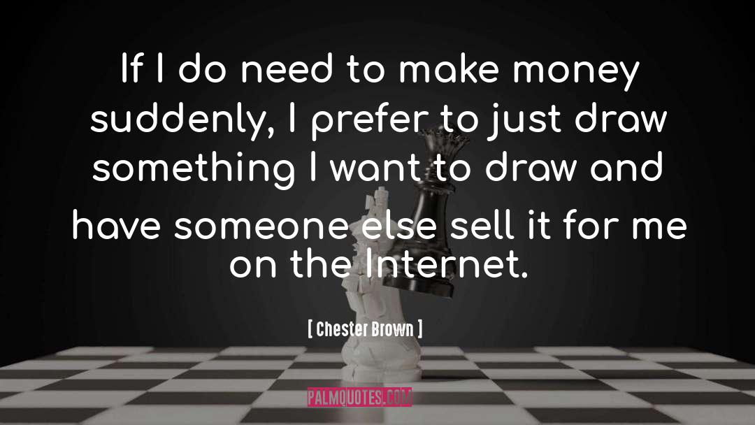 Chester Brown Quotes: If I do need to
