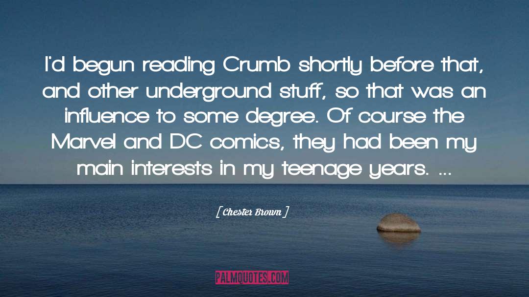 Chester Brown Quotes: I'd begun reading Crumb shortly