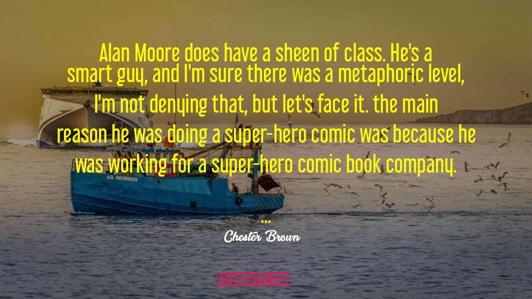 Chester Brown Quotes: Alan Moore does have a