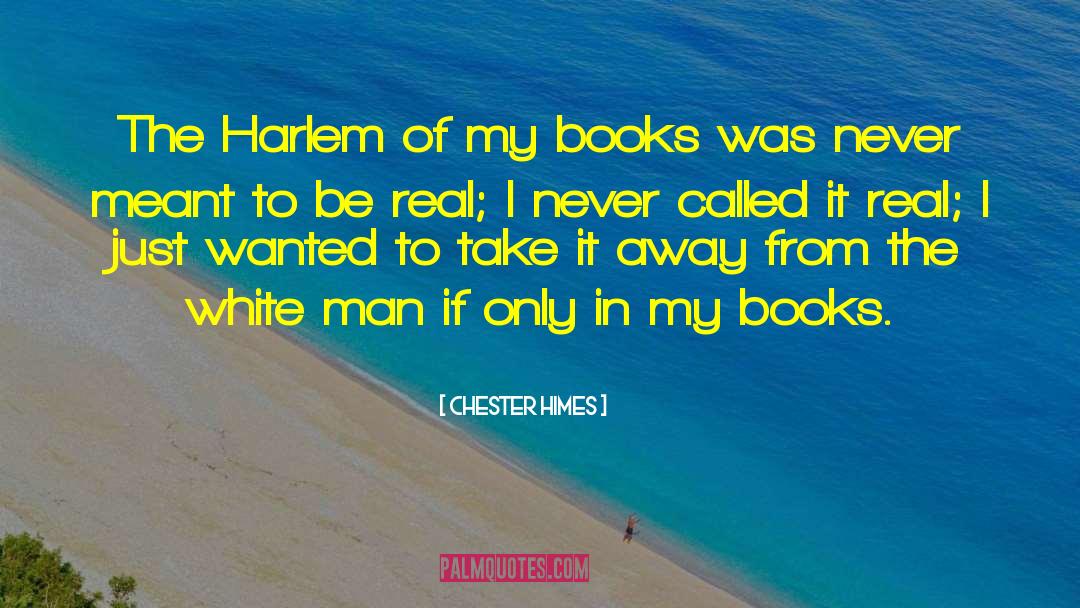 Chester Himes Quotes: The Harlem of my books