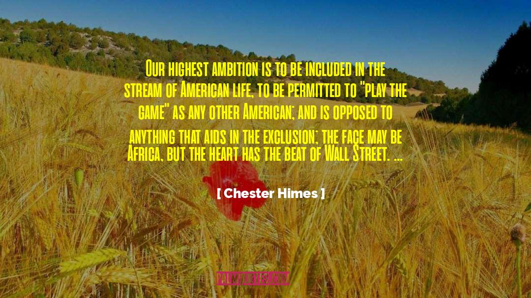 Chester Himes Quotes: Our highest ambition is to
