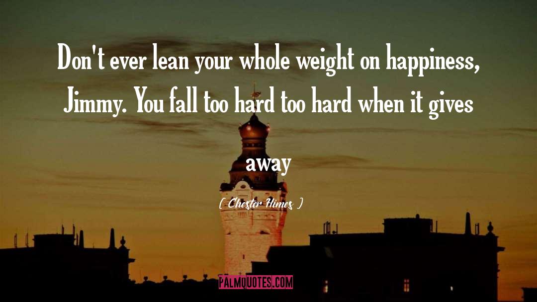 Chester Himes Quotes: Don't ever lean your whole