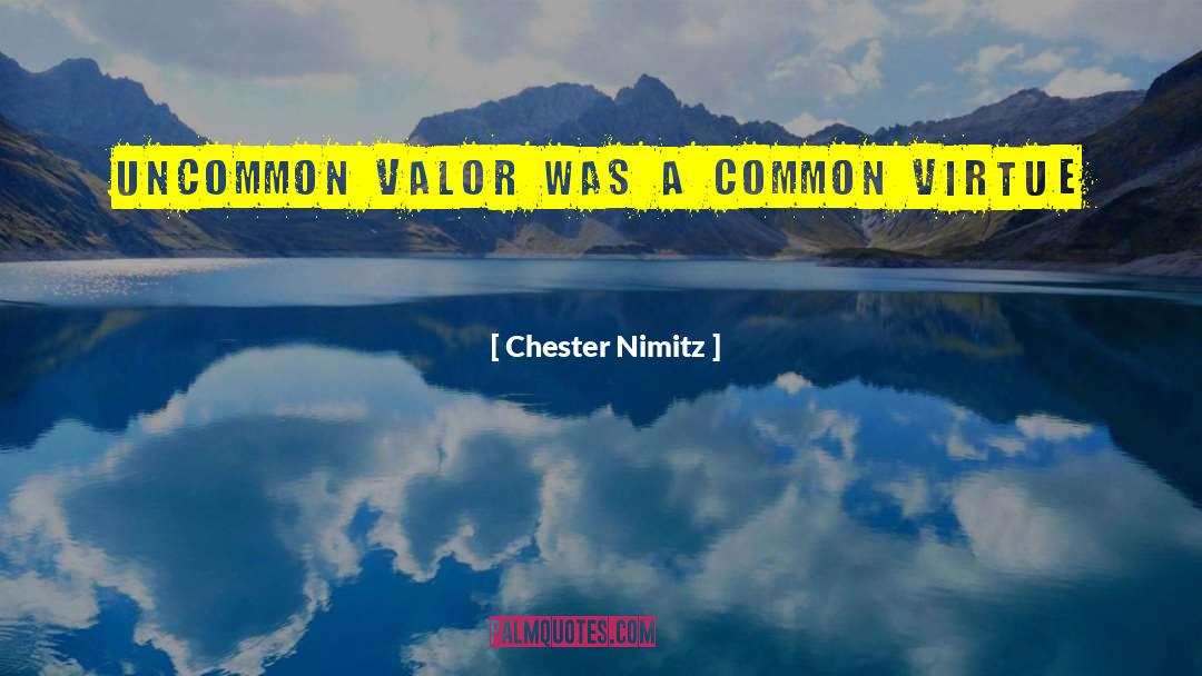 Chester Nimitz Quotes: uncommon valor was a common