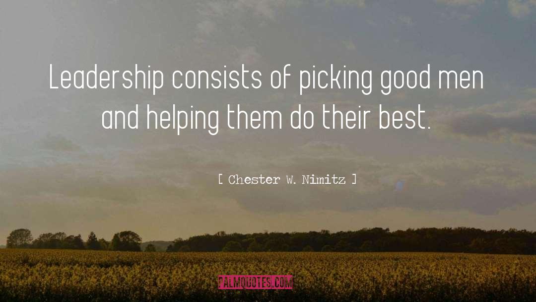 Chester W. Nimitz Quotes: Leadership consists of picking good