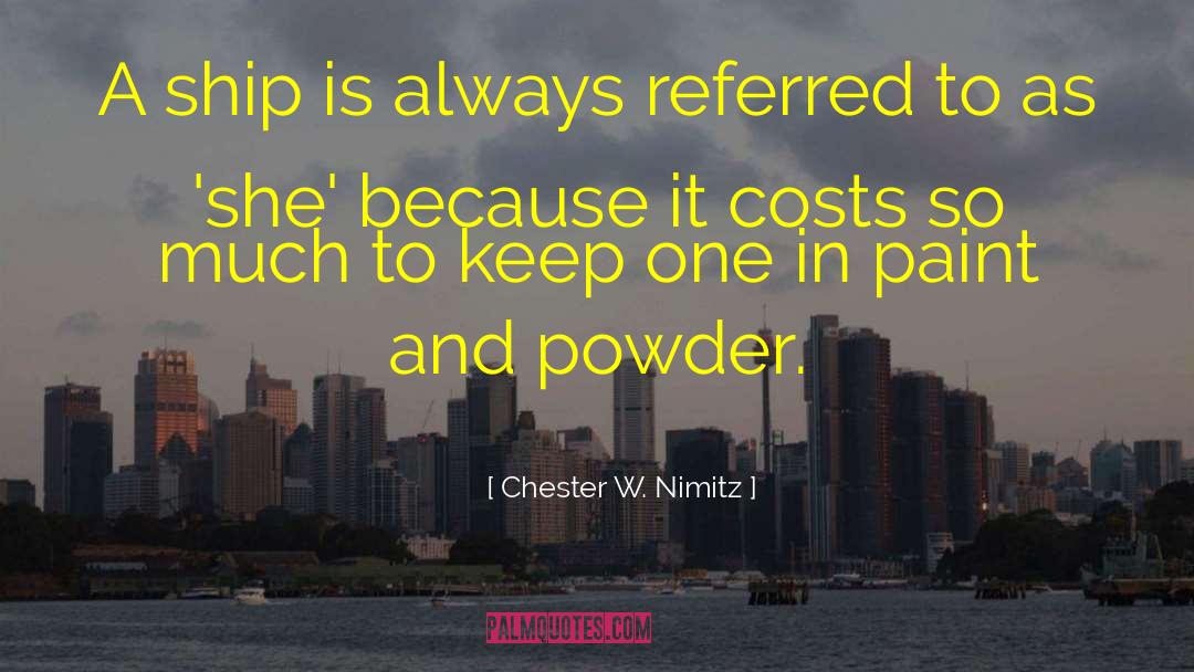 Chester W. Nimitz Quotes: A ship is always referred