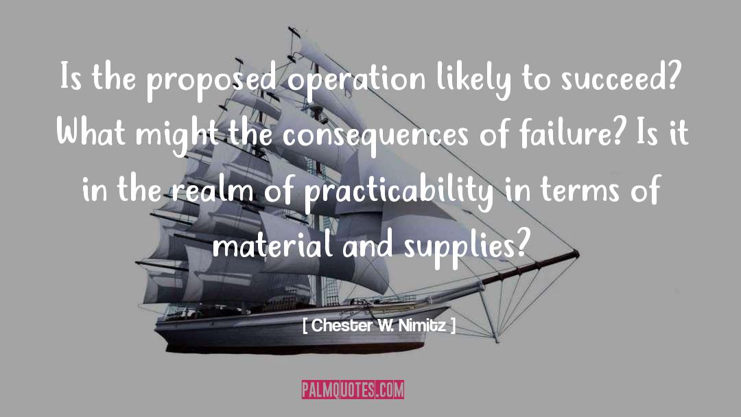 Chester W. Nimitz Quotes: Is the proposed operation likely