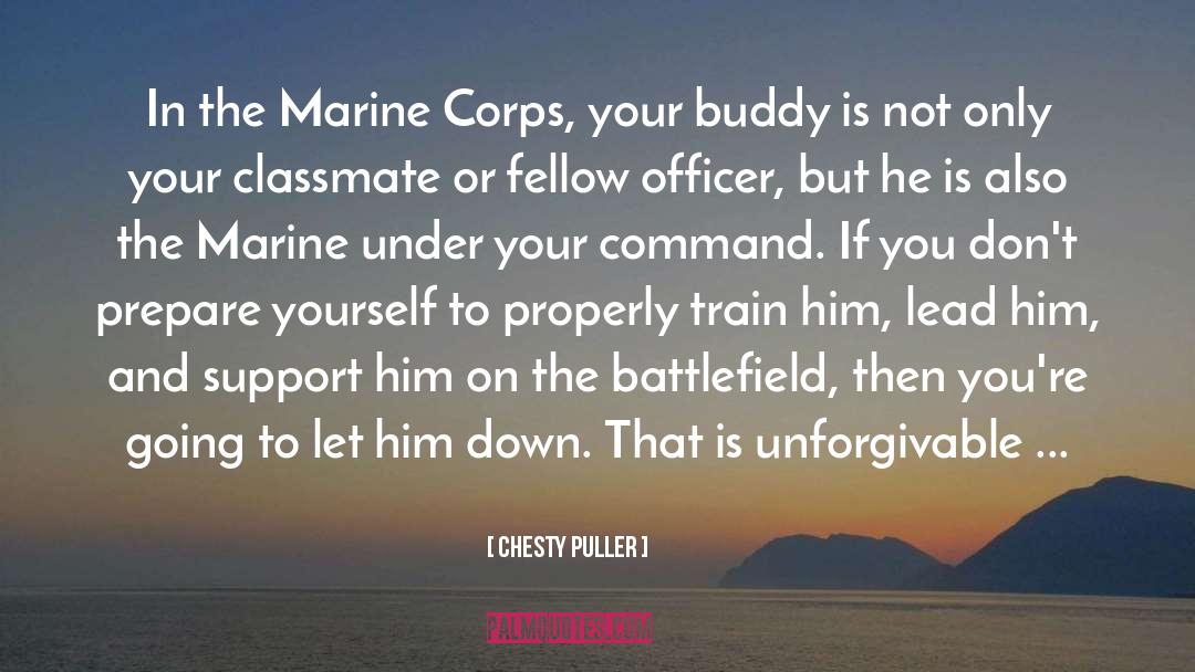 Chesty Puller Quotes: In the Marine Corps, your