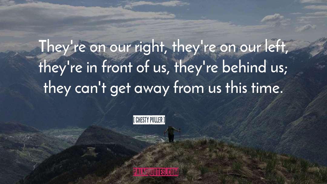 Chesty Puller Quotes: They're on our right, they're