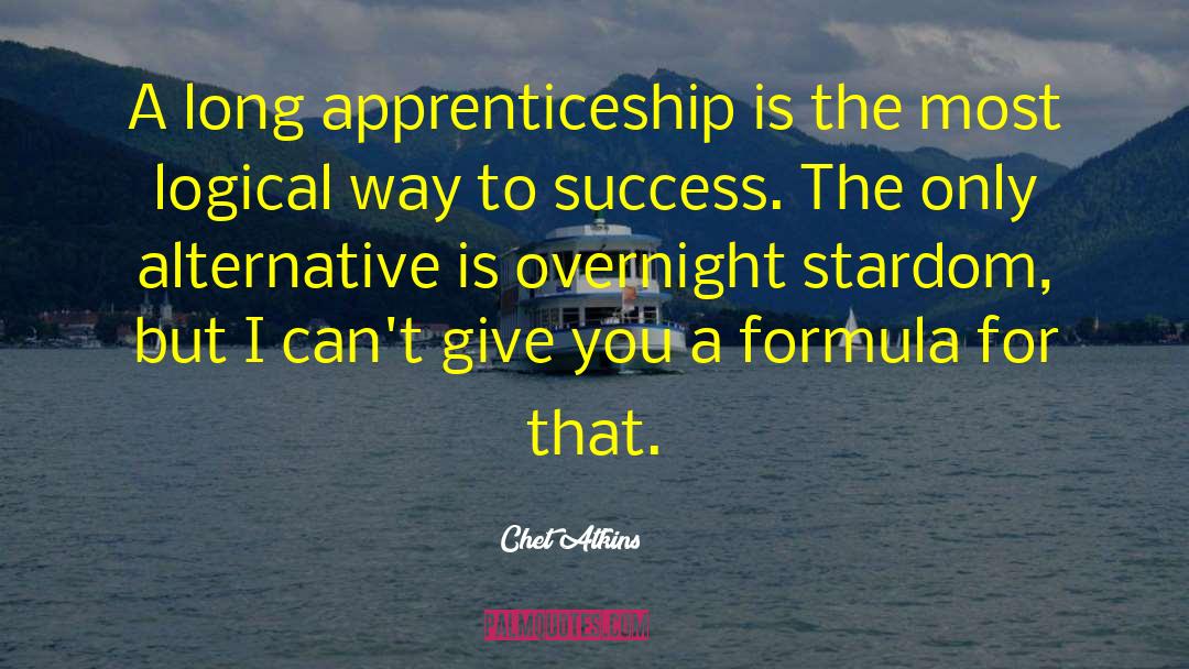 Chet Atkins Quotes: A long apprenticeship is the
