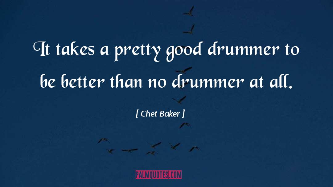 Chet Baker Quotes: It takes a pretty good