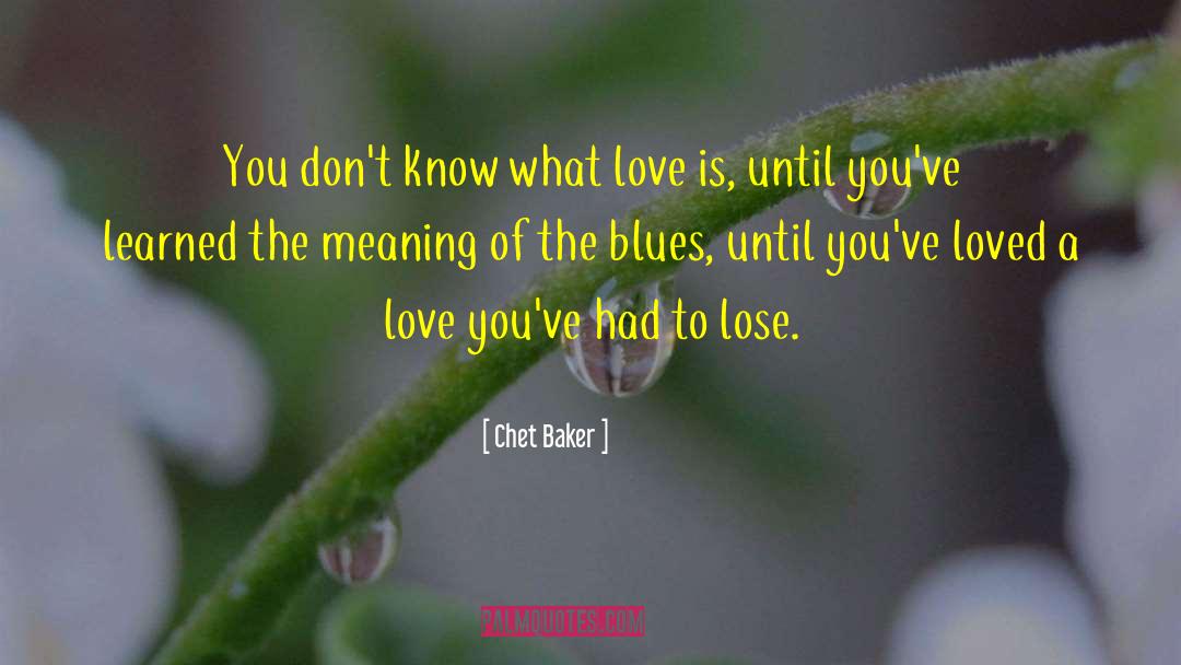 Chet Baker Quotes: You don't know what love