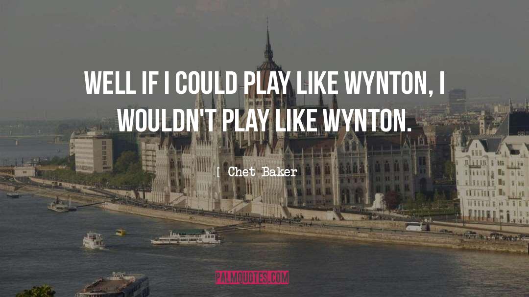 Chet Baker Quotes: Well if I could play